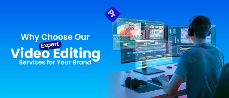why-choose-our-video-editing-services-for-your-brands